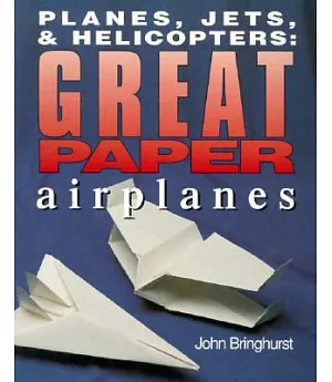 Planes, Jets, & Helicopters: Great Paper Airplanes
