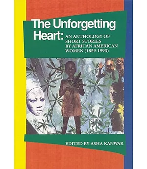 The Unforgetting Heart: An Anthology of Short Stories by African American Women