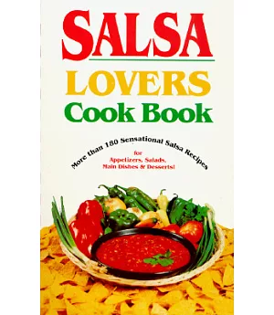 Salsa Lovers Cook Book: More Than 180 Sensational Salsa Recipes for Appetizers, Salads, Main Dishes and Desserts