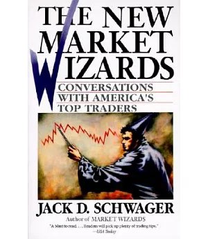 The New Market Wizards: Conversations With America’s Top Traders