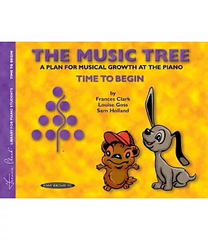 The Music Tree: A Plan for Musical Growth at the Piano : Time to Begin
