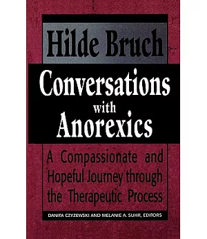 Conversations With Anorexics: Compassionate and Hopeful Journey Through the Therapeutic Process