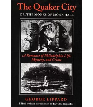 The Quaker City or the Monks of Monk Hall: A Romance of Philadelphia Life, Mystery, and Crime