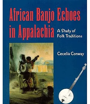 African Banjo Echoes in Appalachia: A Study of Folk Traditions