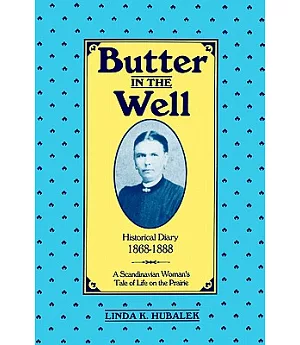Butter in the Well: A Scandinavian Woman’s Tale of Life on the Prairie