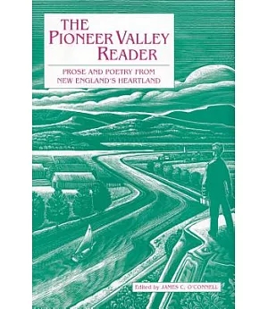 The Pioneer Valley Reader: Prose and Poetry from New England’s Literary Heartland