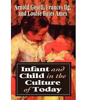 Infant and Child in the Culture of Today: The Guidance of Development in Home and Nursery School
