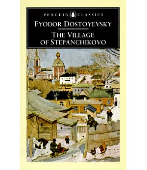 The Village of Stepanchikovo: And Its Inhabitants : From the Notes of an Unknown