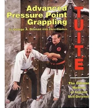 Advanced Pressure Point Grappling: Dillman Method of Instant Self-Defense
