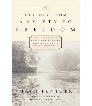 Journey from Anxiety to Freedom: Moving Beyond Panic and Phobias and Learning to Trust Yourself