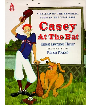 Casey at the Bat: A Ballad of the Republic, Sung in the Year 1888
