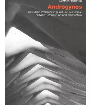 Androgynos: Das Mann-Weibliche in Kunst Und Architektur/the Male-Female in Art and Architecture