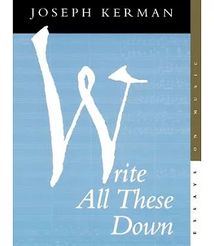 Write All These Down: Essays on Music