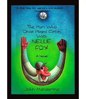 The Man Who Once Played Catch With Nellie Fox: A Novel
