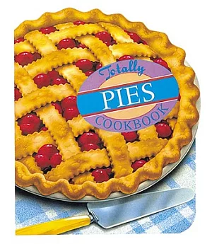 The Totally Pies Cookbook