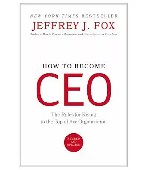 How to Become Ceo: The Rules for Rising to the Top of Any Organization