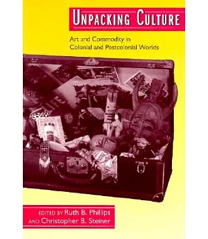 Unpacking Culture: Art and Commodity in Colonial and Postcolonial Worlds