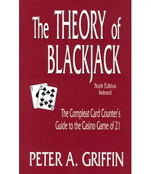 The Theory of Blackjack: The Compleat Card Counter’s Guide to the Casino Game of 21