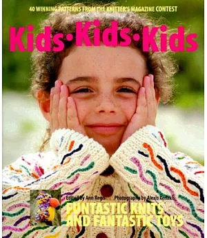 Kids, Kids, Kids: 40 Winning Designs from the Knitter’s Magazine Contest