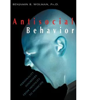 Antisocial Behavior: Personality Disorders from Hostility to Homicide