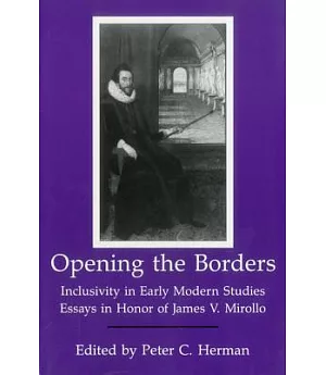 Opening the Borders: Inclusivity in Early Modern Studies : Essays in Honor of James V. Mirollo