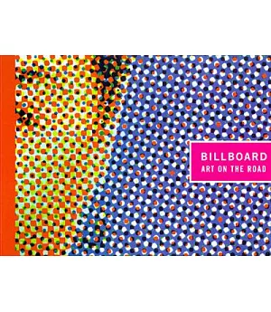 Billboard: Art on the Road : A Retrospective Exhibition of Artists’ Billboards of the Last 30 Years