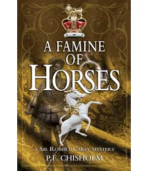A Famine of Horses: A Sir Robert Carey Mystery