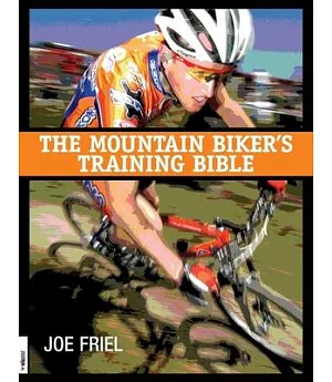 The Mountain Biker’s Training Bible: A Complete Training Guide for the Competitive Mountain Biker