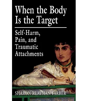 When the Body Is the Target: Self-Harm, Pain, and Traumatic Attachments