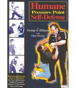 Humane Pressure Point Self-Defense: Dillman Pressure Point Method for Law Enforcement, Medical Personnel, Business Professionals