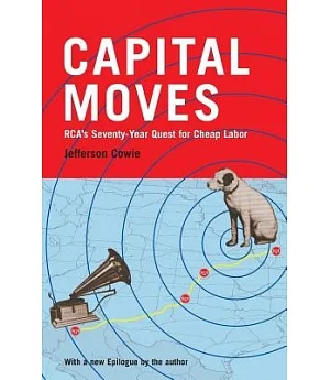 Capital Moves: Rca’s Seventy-Year Quest for Cheap Labor
