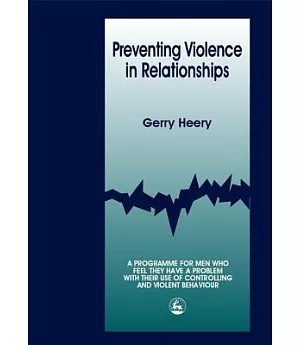Preventing Violence in Relationships: A Programme for Men Who Feel They Have a Problem With Their Use of Controlling and Violent
