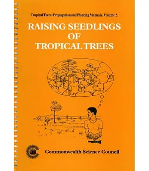 Raising Seedlings of Tropical Trees: Propagation and Planting Manual
