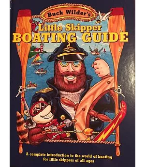 Buck Wilder’s Little Skipper Boating Guide: A Complete Introduction to the World of Boating for Little Skippers of All Ages