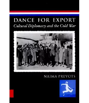 Dance for Export: Cultural Diplomacy and the Cold War