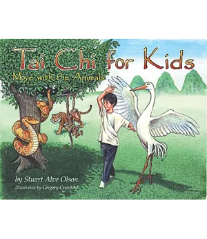 Tai Chi for Kids: Move With the Animals : Eight Simple Tai Chi Movements Parents Can Teach Their Children for Health, Imaginatio
