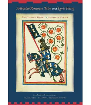 Arthurian Romances, Tales and Lyric Poetry: The Complete Works of Hartmann Von Aue