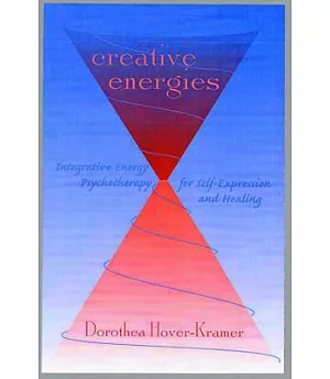 Creative Energies: Integrative Energy Psychology for Self-Expression and Healing