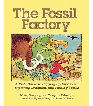 The Fossil Factory: A Kid’s Guide to Digging Up Dinosaurs, Exploring Evolution, and Finding Fossils