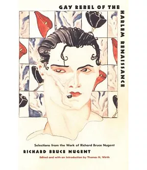 Gay Rebel of the Harlem Renaissance: Selections from the Work of Richard Bruce Nugent