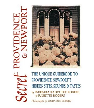 Secret Providence and Newport: The Unique Guidebook to Providence and Newport’s Hidden Sites, Sounds and Tastes