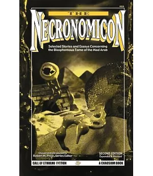 The Necronomicon: Selected Stories and Essays Concerning the Blasphemous Tome of the Mad Arab