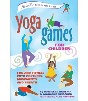 Yoga Games for Children: Fun and Fitness With Postures, Movements, and Breath
