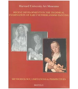 Recent Developments in the Technical Examination of Early Netherlandish Painting: Methodology, Limitations and Perspectives