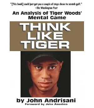 Think Like Tiger: An Analysis of Tiger Wood’s Mental Game