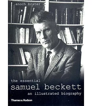 The Essential Samuel Beckett: An Illustrated Biography