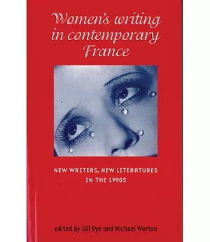 Women’s Writing in Contemporary France: New Writers, New Literatures in the 1990s