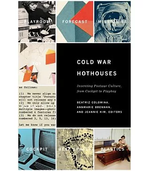 Cold War Hothouses: Inventing Postwar Culture From Cockpit to Playboy