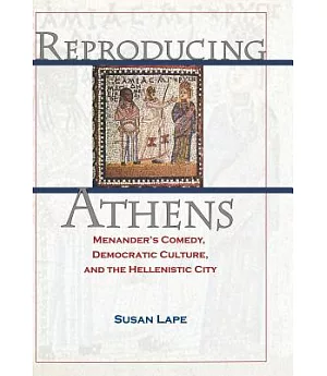 Reproducing Athens: Menander’s Comedy, Democratic Culture, and the Hellenistic City