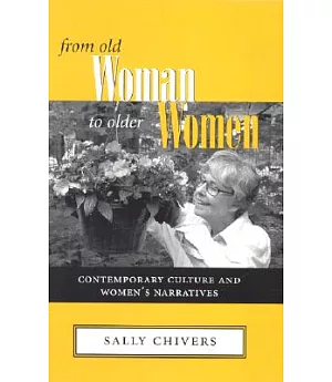 From Old Woman to Older Woman: Contemporary Culture and Women’s Narratives